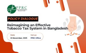 Read more about the article PPRC Policy Dialogue Calls for New Narratives in Bangladesh’s Tobacco Tax Policy