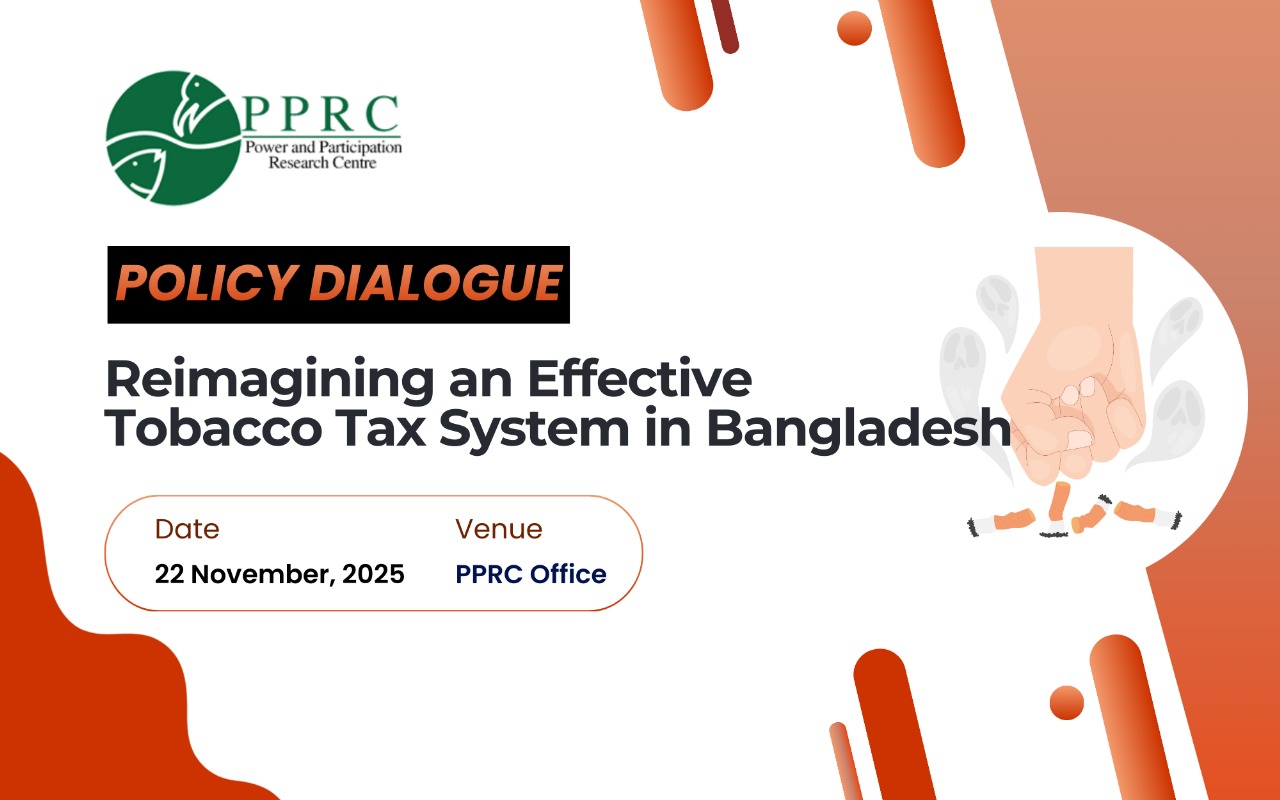Read more about the article PPRC Policy Dialogue Calls for New Narratives in Bangladesh’s Tobacco Tax Policy
